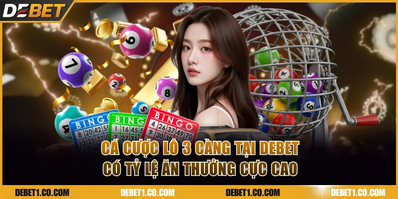 Cá cược lô 3 càng tại DEBET có tỷ lệ ăn thưởng cực cao