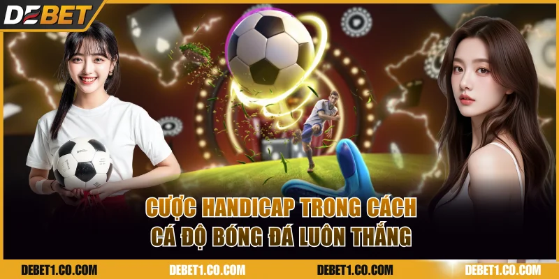 Cược handicap trong cách cá độ bóng đá luôn thắng