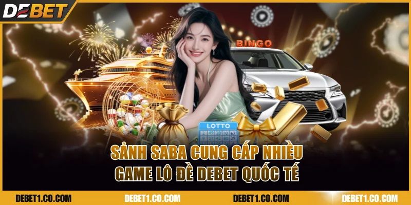 Sảnh Saba cung cấp nhiều game lô đề DEBET quốc tế